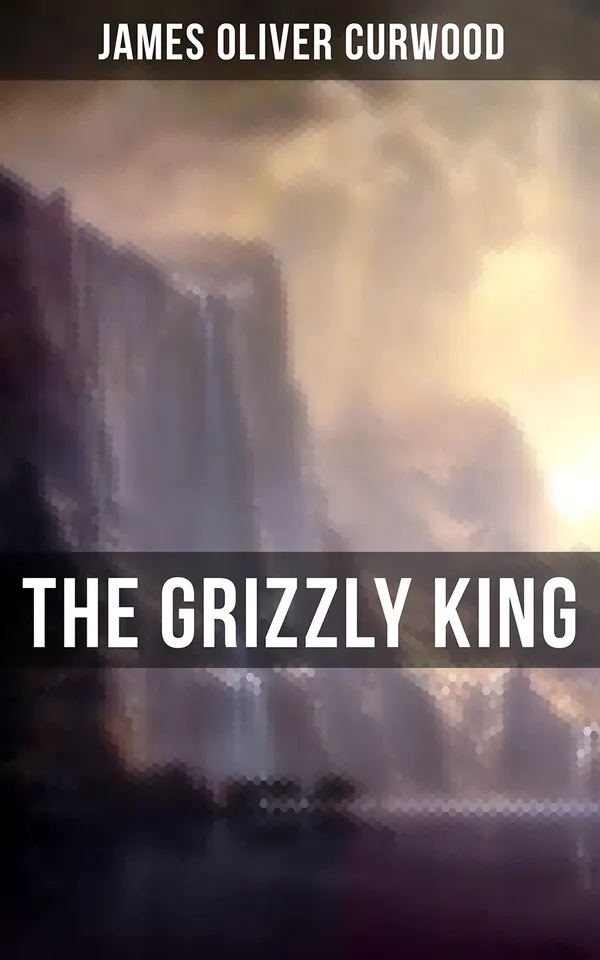 The Grizzly King : A Romance of the Wild