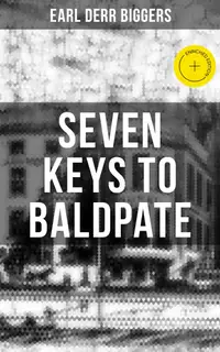 Seven Keys to Baldpate : Enriched edition. Mysterious Thriller in a Closed Mountain Hotel