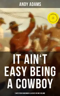 It Ain't Easy Being A Cowboy – 5 Western Ranchmen Classics in One Volume : Enriched edition. The Outlet, Reed Anthony Cowman, The Wells Brothers…