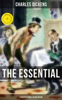 The Essential Dickens – 8 Greatest Novels in One Edition : Enriched edition. Oliver Twist, A Christmas Carol, David Copperfield, A Tale of Two Cities & Great Expectations…