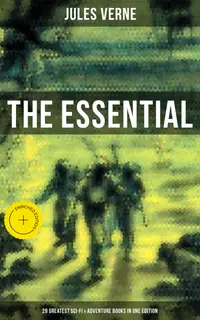 The Essential Jules Verne: 29 Greatest Sci-Fi & Adventure Books in One Edition : Enriched edition. 20,000 Leagues Under the Sea, Journey to the Center of the Earth, Around the World in 80 Days…