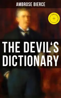 THE DEVIL'S DICTIONARY : Enriched edition. The Satirical Masterpiece of Bierce (Including all the Definitions)