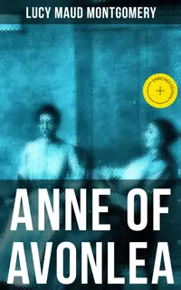 ANNE OF AVONLEA : Enriched edition. Anne Shirley Series