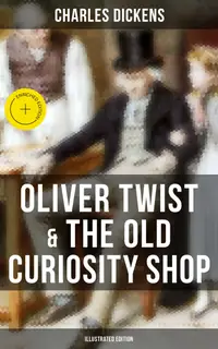 Oliver Twist & The Old Curiosity Shop (Illustrated Edition) : Enriched edition.