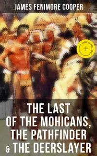 The Last of the Mohicans, The Pathfinder & The Deerslayer : Enriched edition. Leatherstocking Tales Series