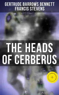 The Heads of Cerberus : Enriched edition. The First Sci-Fi to use the Idea of Parallel Worlds and Alternate Time