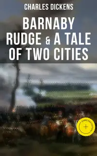 Barnaby Rudge & A Tale of Two Cities : Enriched edition. The Riots of Eighty & French Revolution (Illustrated Classics with "The Life of Charles Dickens" & Criticism)