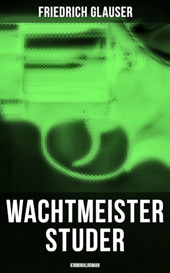 Wachtmeister Studer: Kriminalroman - Friedrich Glauser
