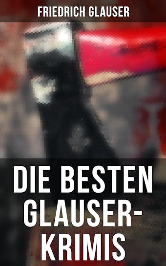 Die Besten Glauser-Krimis - Friedrich Glauser
