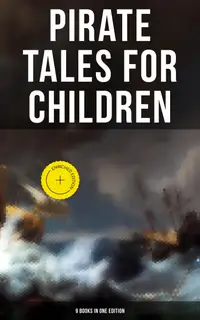 Pirate Tales for Children (9 Books in One Edition) : Enriched edition. Treasure Island, Gold-Bug, Peter Pan and Wendy, Captain Singleton, Robinson Crusoe, Coral Island…