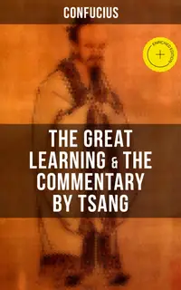 Confucius' The Great Learning & The Commentary by Tsang : Enriched edition.