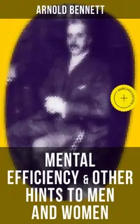 MENTAL EFFICIENCY & OTHER HINTS TO MEN AND WOMEN : Enriched edition.
