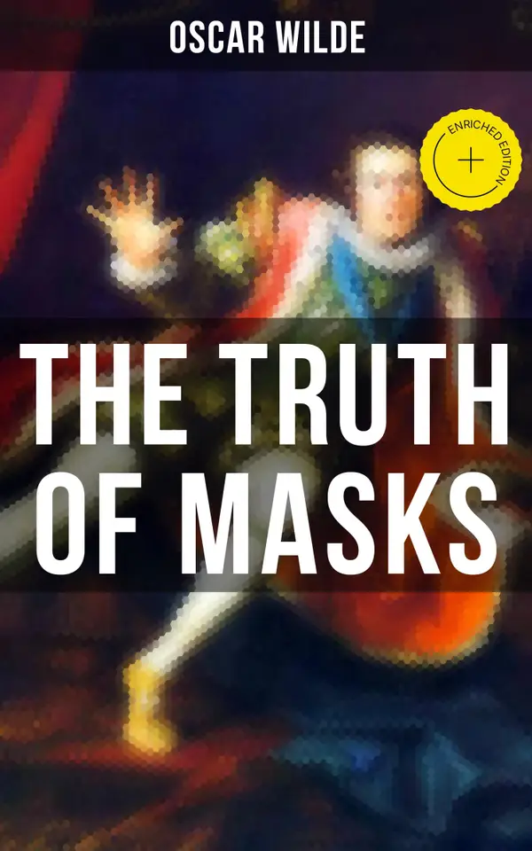 The Truth of Masks: a Note on Illusion (an essay of dramatic theory)