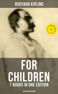 Rudyard Kipling For Children - 7 Books in One Edition (Illustrated Edition) : Enriched edition. The Jungle Book, Just So Stories, Kim…