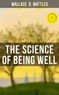 The Science of Being Well : Enriched edition. Health from a New Thought Perspective
