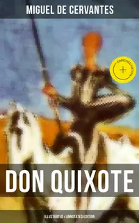 DON QUIXOTE (Illustrated & Annotated Edition) : Enriched edition. The Classic Ormsby Translation