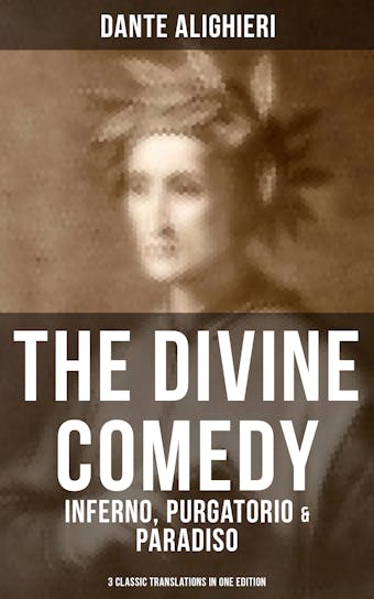 THE DIVINE COMEDY: Inferno, Purgatorio & Paradiso (3 Classic Translations in One Edition): Cary's, Longfellow's, Norton's Translation With Original Illustrations by Gustave Doré - Dante Alighieri