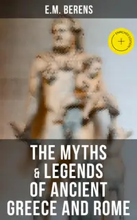 The Myths & Legends of Ancient Greece and Rome : Enriched edition.