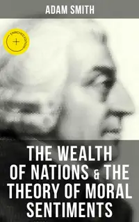 The Wealth of Nations & The Theory of Moral Sentiments : Enriched edition.