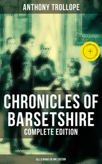 Chronicles of Barsetshire - Complete Edition (All 6 Books in One Edition) : Enriched edition. The Warden, Barchester Towers, Doctor Thorne, Framley Parsonage, The Small House at Allington…