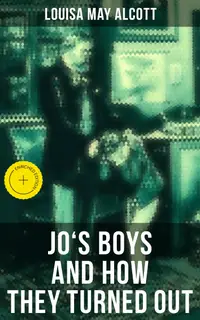 JO'S BOYS AND HOW THEY TURNED OUT : Enriched edition. A Sequel to "Little Men"