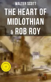 The Heart of Midlothian & Rob Roy : Enriched edition. With Introductory Essay and Notes by Andrew Lang