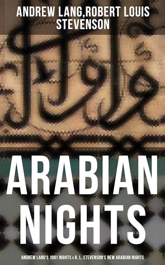 ARABIAN NIGHTS: Andrew Lang's 1001 Nights & R. L. Stevenson's New Arabian Nights - Robert Louis Stevenson, Andrew Lang