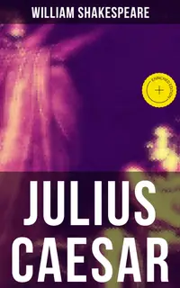 JULIUS CAESAR : Enriched edition. Including The Classic Biography: The Life of William Shakespeare