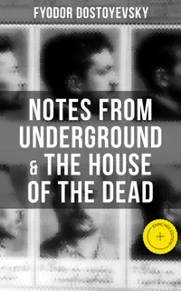 Notes from Underground & The House of the Dead : Enriched edition.