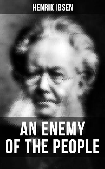 AN ENEMY OF THE PEOPLE: A play in five acts - Henrik Ibsen