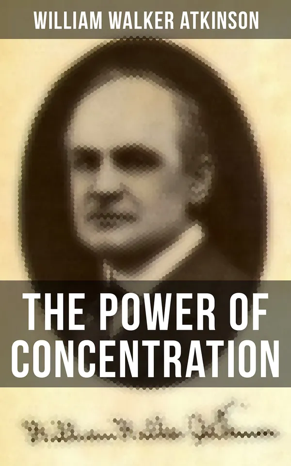 The Power of Concentration : Life lessons and concentration exercises: Learn how to develop and improve the invaluable power of concentration