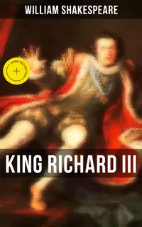 KING RICHARD III : Enriched edition. Including The Classic Biography: The Life of William Shakespeare