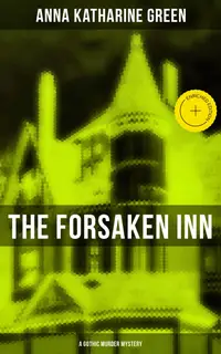 THE FORSAKEN INN (A Gothic Murder Mystery) : Enriched edition. Intriguing Novel Featuring Dark Events Surrounding a Mysterious Murder