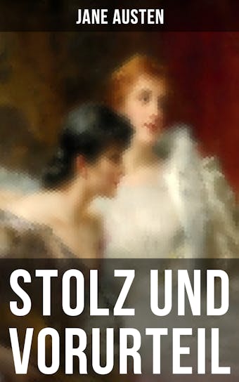 Stolz und Vorurteil: Der beliebteste Liebesroman der Weltliteratur