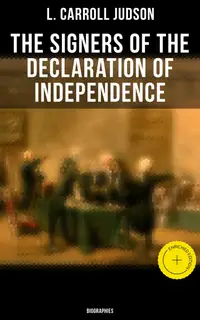 The Signers of the Declaration of Independence: Biographies : Enriched edition. Including the Constitution of the United States and Other Decisive Historical Documents