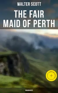 The Fair Maid of Perth (Unabridged) : Enriched edition. Historical Romance Novel