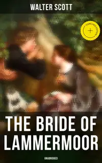 The Bride of Lammermoor (Unabridged) : Enriched edition. Historical Novel