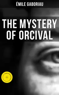 THE MYSTERY OF ORCIVAL : Enriched edition.