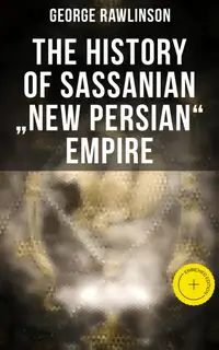 The History of Sassanian "New Persian" Empire : Enriched edition.