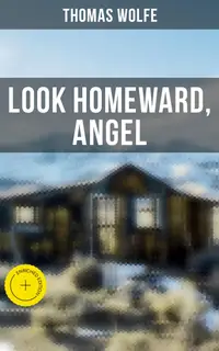 LOOK HOMEWARD, ANGEL : Enriched edition. Autobiographical Novel