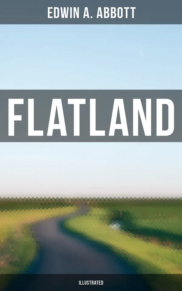 FLATLAND (Illustrated) : A Romance of Many Dimensions