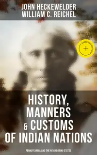 History, Manners & Customs of Indian Nations (Pennsylvania and the Neighboring States) : Enriched edition.