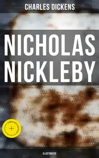 NICHOLAS NICKLEBY (Illustrated) : Enriched edition.