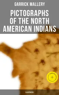 Pictographs of the North American Indians (Illustrated) : Enriched edition.