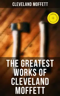 The Greatest Works of Cleveland Moffett : Enriched edition.