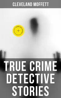 True Crime Detective Stories : Enriched edition.