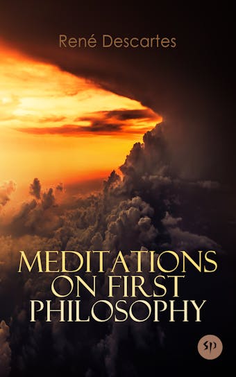 Meditations on First Philosophy: A Philosophical Treatise in Which the Existence of God and the Immortality of the Soul Are Demonstrated - undefined