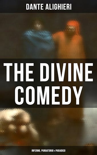 The Divine Comedy: Inferno, Purgatorio & Paradiso - Dante Alighieri