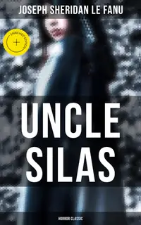 Uncle Silas (Horror Classic) : Enriched edition.