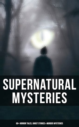 Supernatural Mysteries: 60+ Horror Tales, Ghost Stories & Murder Mysteries - undefined